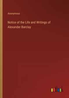 Notice of the Life and Writings of Alexander Barclay by Anonymous - Paperback