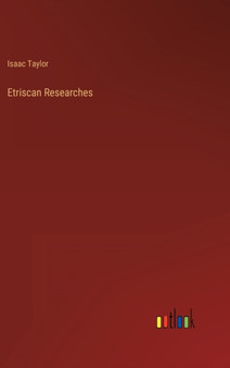 Etriscan Researches by Isaac Taylor - Hardback