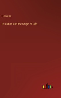 Evolution and the Origin of Life by H Bastian - Hardback