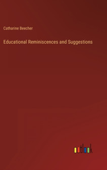 Educational Reminiscences and Suggestions by Catharine Beecher - Hardback