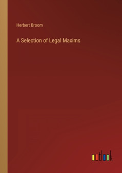 A Selection of Legal Maxims by Herbert Broom - Paperback