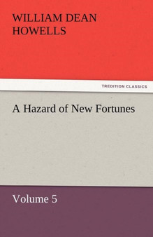 A Hazard of New Fortunes - Volume 5 by William Dean Howells - Paperback