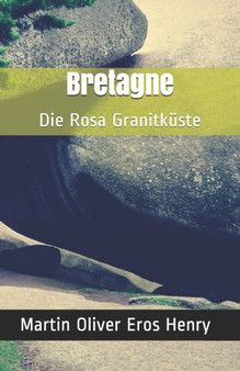 Bretagne : Die Rosa Granitkuste by Martin Oliver Eros Henry - Paperback
