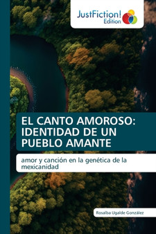 El Canto Amoroso : Identidad de Un Pueblo Amante by Rosalba Ugalde Gonzalez - Paperback