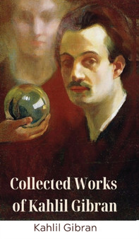 Collected Works of Kahlil Gibran (Deluxe Hardbound Edition) by Kahlil Gibran - Hardback
