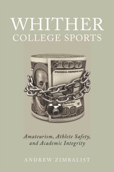 Whither College Sports : Amateurism, Athlete Safety, and Academic Integrity by Andrew Zimbalist - Paperback