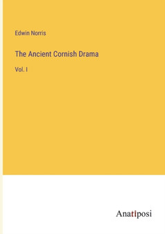 The Ancient Cornish Drama : Vol. I by Edwin Norris - Paperback