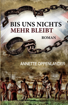 Bis uns nichts mehr bleibt : Historischer Roman by Annette Oppenlander - Paperback