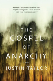 The Gospel of Anarchy : A Novel by Justin Taylor - Paperback