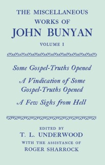 The Miscellaneous Works of John Bunyan: Volume I: Some Gospel-Truths Opened; A Vindication of Some Gospel-Truths Opened; A Few Sighs from Hell by John Bunyan - Hardback The Miscellaneous Works of John Bunyan: Volume I: Some Gospel-Truths Opened; A Vindication of Some Gospel-Truths Opened; A Few Sighs from Hell by John Bunyan - Hardback