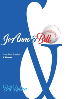 JoAnne & Bill : Love, Faith, Baseball - A Memoir by Bill Ralston - Paperback