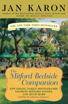 The Mitford Bedside Companion : A Treasury of Favorite Mitford Moments, Author Reflections on the Bestselling Se lling Series, and More. Much More. by Jan Karon - Paperback