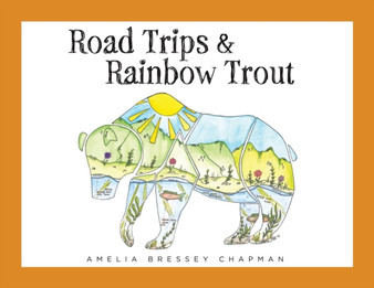Road Trips & Rainbow Trout by Amelia Bressey Chapman - Paperback