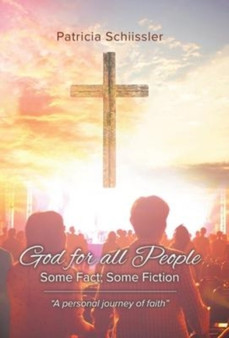 God for all People : Some Fact; Some Fiction by Patricia Schiissler - Hardback