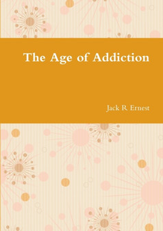 The Age of Addiction by Jack R Ernest - Paperback