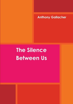 The Silence Between Us by Anthony Gallacher - Paperback