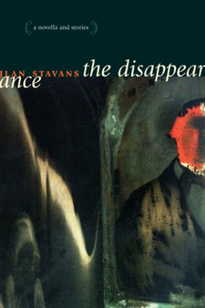 The Disappearance : A Novella and Stories by Ilan Stavans - Hardback