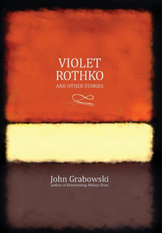 Violet Rothko and Other Stories by John Grabowski - Hardback