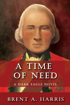 A Time of Need : A Dark Eagle Novel by Brent a Harris - Paperback