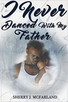 I Never Danced With My Father by Sherry J McFarland - Paperback