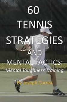 60 Tennis Strategies and Mental Tactics : Mental Toughness Training by Joseph Correa - Paperback