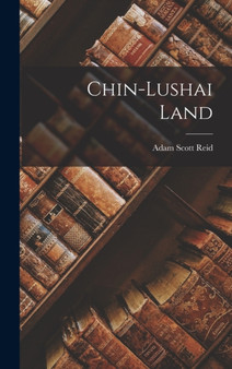 Chin-lushai Land by Adam Scott Reid - Hardback