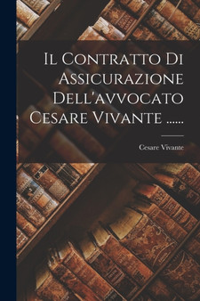 Il Contratto Di Assicurazione Dell'avvocato Cesare Vivante ...... by Cesare Vivante - Paperback