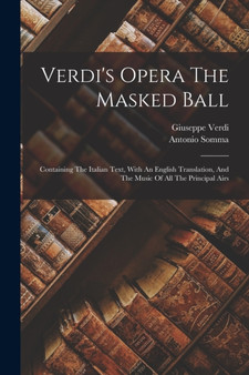 Verdi's Opera The Masked Ball : Containing The Italian Text, With An English Translation, And The Music Of All The Principal Airs by Giuseppe Verdi - Paperback