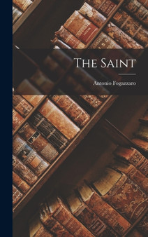 The Saint by Antonio Fogazzaro - Hardback