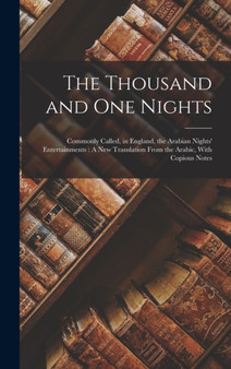 The Thousand and One Nights : Commonly Called, in England, the Arabian Nights' Entertainments: A New Translation From the Arabic, With Copious Notes by Anonymous - Hardback