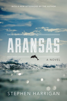 Aransas : A Novel by Stephen Harrigan - Paperback