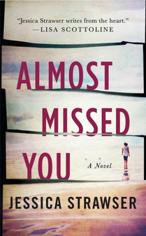 Almost Missed You : A Novel by Jessica Strawser - Paperback