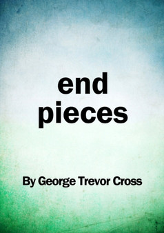 End Pieces by George Trevor Cross - Paperback