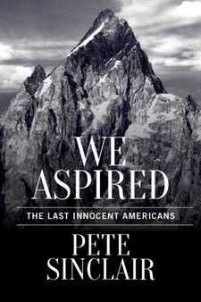 We Aspired : The Last Innocent Americans by Pete Sinclair - Paperback