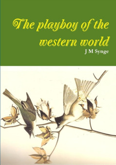 The Playboy of the Western World a Comedy by J.M. Synge - Paperback