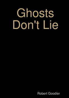 Ghosts Don't Lie by Robert Goodier - Paperback