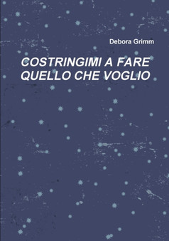 Costringimi A Fare Quello Che Voglio by Debora Grimm - Paperback