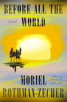 Before All the World : A Novel by Moriel Rothman-Zecher - Hardback