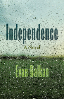 Independence : A Novel by Evan Balkan - Paperback