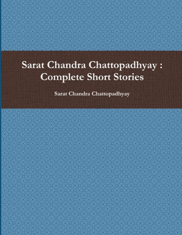Sarat Chandra Chattopadhyay : Complete Short Stories by Sarat Chandra Chattopadhyay - Paperback