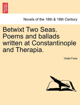 Betwixt Two Seas. Poems and Ballads Written at Constantinople and Therapia. by Violet Fane - Paperback