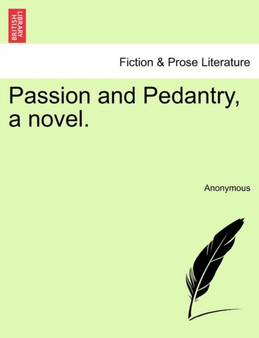 Passion and Pedantry, a Novel. by Anonymous - Paperback