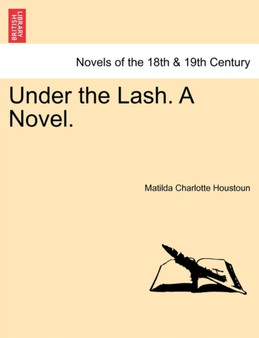 Under the Lash. a Novel. by Matilda Charlotte Houstoun - Paperback