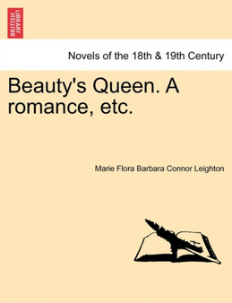 Beauty's Queen. a Romance, Etc. by Marie Flora Barbara Connor Leighton - Paperback