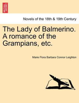 The Lady of Balmerino. a Romance of the Grampians, Etc. by Marie Flora Barbara Connor Leighton - Paperback