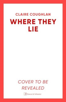Where They Lie : The thrillingly atmospheric debut from an exciting new voice in crime fiction by Claire Coughlan - Paperback