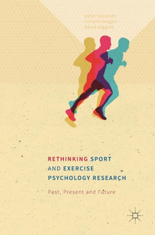 Rethinking Sport and Exercise Psychology Research : Past, Present and Future by Peter Hassmen - Hardback