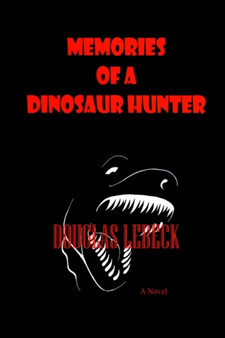 Memories of a Dinosaur Hunter by Douglas Lebeck - Hardback