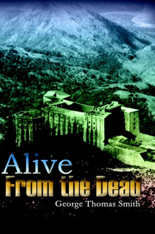Alive from the Dead by George Thomas Smith - Hardback