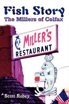 Fish Story : The Millers of Colfax by Scott Robey - Paperback